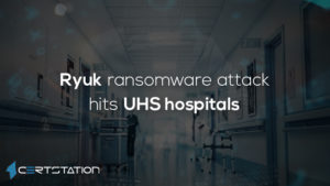 Ryuk ransomware attack hits UHS hospitals