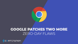 Google patches two more zero-day flaws