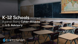 K-12 Schools Warned Against Rising Cyber-Attacks in U.S. Advisory