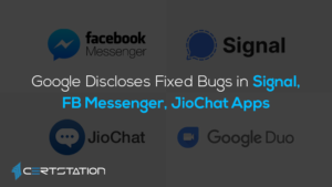 Google Discloses Fixed Bugs in Signal, FB Messenger, JioChat Apps