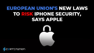 European Union’s new laws to risk iPhone security, says Apple