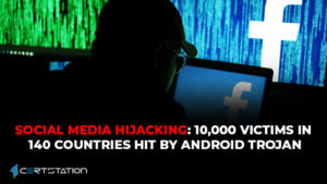 Social Media Hijacking: 10,000 Victims in 140 Countries hit by Android Trojan